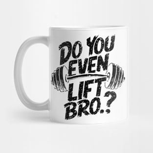 Do You Even Lift Bro.? Weightlifting Motivation Workout v3 Mug